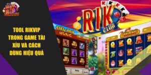 Tool RIKVIP Trong Game Tài Xỉu Và Cách Dùng Hiệu Quả 2024