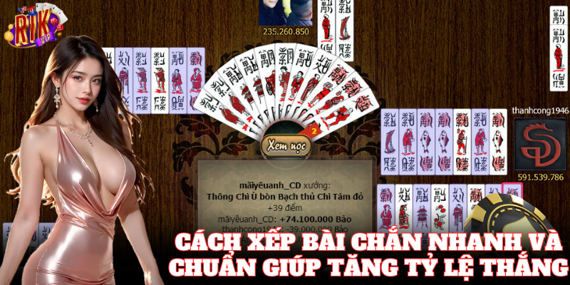 Cách Xếp Bài Chắn Nhanh và chuẩn giúp tăng tỷ lệ thắng