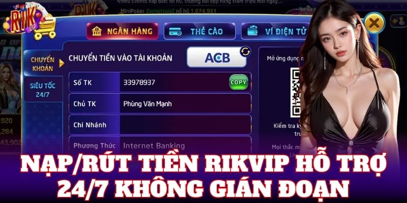 Nạp/rút tiền Rikvip hỗ trợ 24/7 không gián đoạn